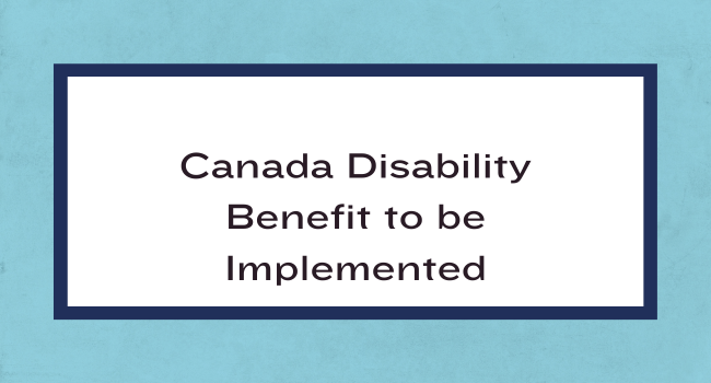Canada Disability Benefit to be Implemented