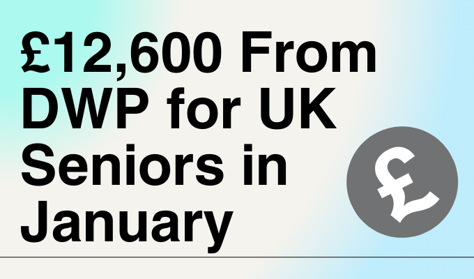 £12,600 From DWP for UK Seniors in January