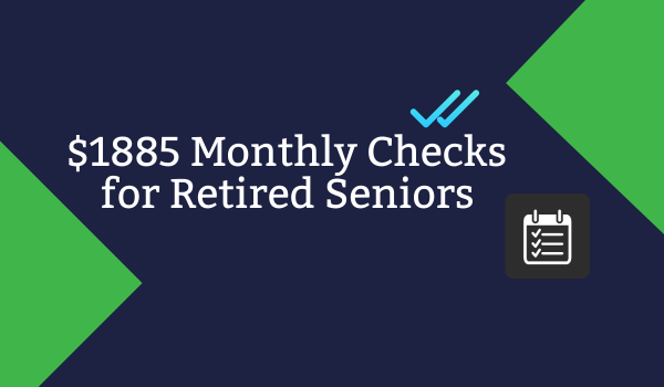 $1885 Monthly Checks for Retired Seniors