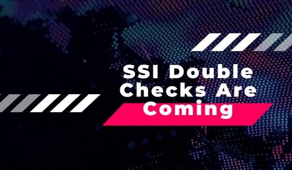 SSI Double Checks Are Coming