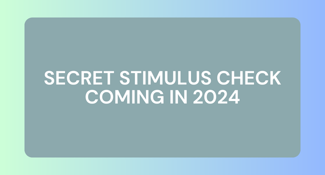 Secret Stimulus Check Coming in 2024