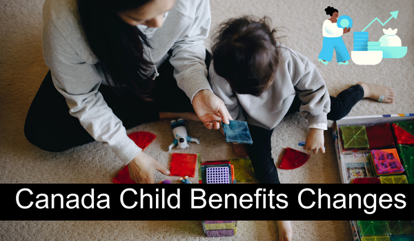 Canada Child Benefits Changes