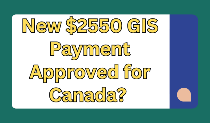 New $2550 GIS Payment Approved for Canada