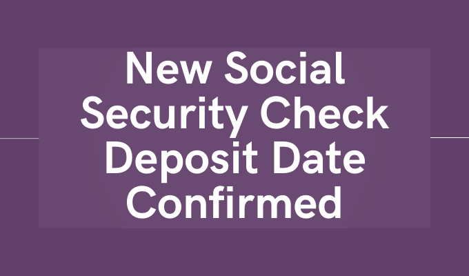 New Social Security Check Deposit Date Confirmed