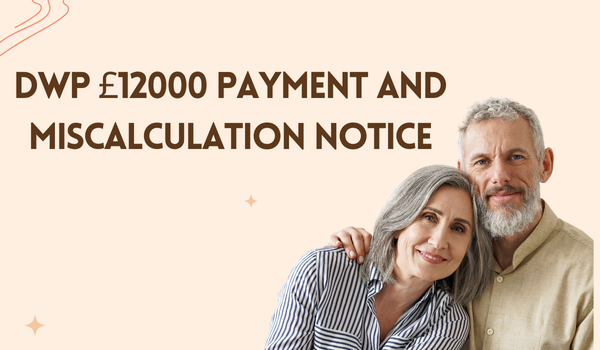 DWP £12000 Payment and Miscalculation Notice