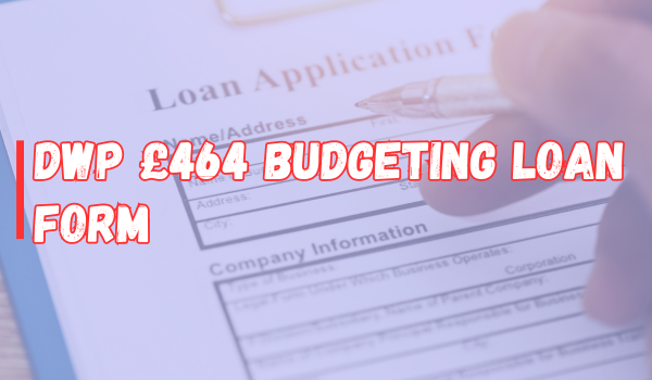 DWP £464 Budgeting Loan Form