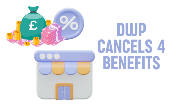 DWP Cancels 4 benefits