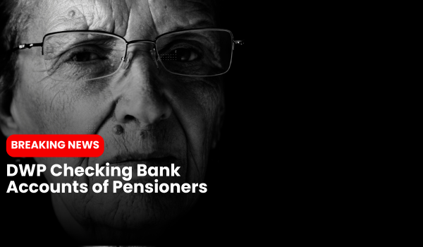 DWP Checking Bank Accounts of Pensioners