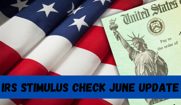 IRS Stimulus Check June Update