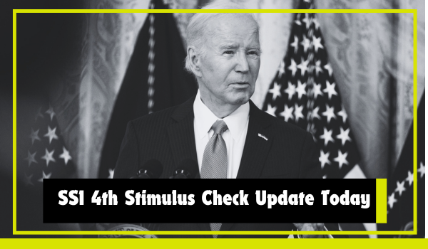 SSI 4th Stimulus Check Update Today