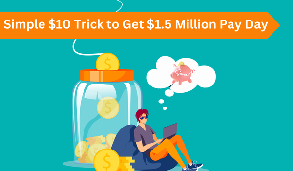 Simple $10 Trick to Get $1.5 Million Pay Day