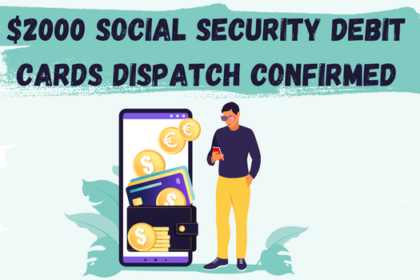 $2000 Social Security Debit Cards Dispatch Confirmed