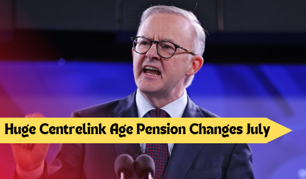 Huge Centrelink Age Pension Changes July